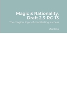 Magic & Rationality, Draft 2.3-RC-13: The magical logic of manifesting success 1365025225 Book Cover