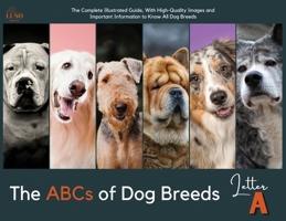 The ABCs of Dog Breeds, Letter "A": The Complete Illustrated Guide, With High-Quality Images and Important Information to Know All Dog Breeds 1803600993 Book Cover