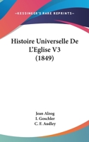 Histoire Universelle De L'Eglise V3 (1849) 1166803724 Book Cover