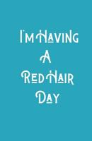 I'm Having A RedHair Day 1074128893 Book Cover