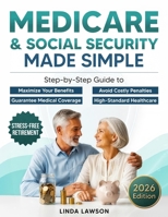 Medicare & Social Security Made Simple: Step-by-Step Guide to Maximize Your Benefits, Avoid Costly Penalties, and Guarantee Medical Coverage, High-Standard Healthcare, and a Stress-Free Retirement B0FR1J6R1K Book Cover