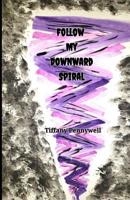 Follow My Downward Spiral 1072728508 Book Cover