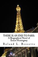 There is an End to Paris: A Biographical Novel of Ernest Hemingway 1723131539 Book Cover