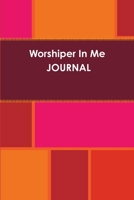 Worshiper in Me Journal 1312893532 Book Cover