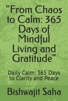 "From Chaos to Calm: 365 Days of Mindful Living and Gratitude": Daily Calm: 365 Days to Clarity and Peace B0DQY1FJDX Book Cover