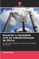 Envolver a sociedade civil na industrialização de África: Por uma África industrial e verde com a participação das pessoas 6206130274 Book Cover