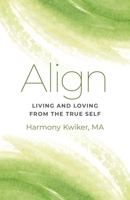 Align: Living and Loving from the True Self 1803410582 Book Cover