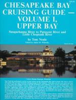 Chesapeake Bay Cruising Guide: Upper Bay : Susquehanna River to Patuxent River and Little Choptank River 0918752221 Book Cover