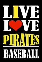 Live Love PIRATES Baseball: This Journal is for PIRATES fans gift and it WILL Help you to organize your life and to work on your goals for girls womens kids men: Passeword tracker, Gratitude journal,  1661240739 Book Cover