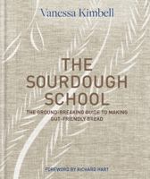 The Sourdough School: The Ground-Breaking Guide to Making Gut-Friendly Bread 1909487937 Book Cover