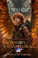 The Amazing Flight of Aaron William Hawk: Wings of Emifra B0FT16QM1T Book Cover