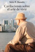 Cavilaciones Sobre El Arte de Vivir 1502469871 Book Cover