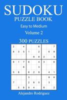 300 Easy to Medium Sudoku Puzzle Book: Volume 2 1540662292 Book Cover