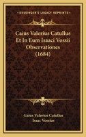 Caius Valerius Catullus Et In Eum Isaaci Vossii Observationes (1684) 1120268966 Book Cover