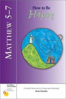 Matthew 5-7: How to Be Happy : A Guided Discovery for Groups and Individuals (Six Weeks With the Bible : Catholic Perspectives, Number 6) 0829418148 Book Cover