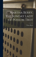 Martha Berry: The Sunday Lady Of Possum Trot 1163164437 Book Cover