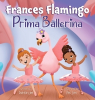 Frances Flamingo: A Children's Picture Book About Dance, Friendship, and Kindness for Kids Ages 4-8 1962262014 Book Cover