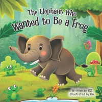 The Elephant Who Wanted to Be a Frog 9655971597 Book Cover
