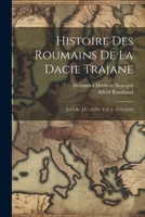 Histoire Des Roumains De La Dacie Trajane: [513 Av. J-C.-1633)- Vol. 2. 1633-1859 1020716711 Book Cover