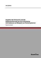 Aspekte des Entwurfs und der Implementierung service-orientierter Architekturen am Beispiel von Portal-Systemen 3869430842 Book Cover