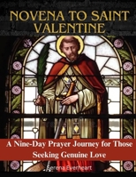 NOVENA TO SAINT VALENTINE: A Nine-Day Prayer Journey for Those Seeking Genuine Love B0CT8KBVFN Book Cover