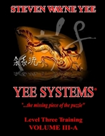 Yee Systems Volume III A: Level Three Training 1650069529 Book Cover