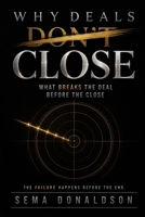 WHY DEALS DON’T CLOSE: What Breaks the Deal Before the Close B0H35D56T9 Book Cover