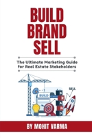 Build, Brand, Sell: The Ultimate Marketing Guide for Real Estate Stakeholders B0FV3VFVJR Book Cover