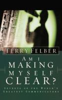Am I Making Myself Clear?: Secrets of the World's Greatest Communicators 0785264345 Book Cover