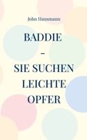 Baddie - Sie suchen leichte Opfer (German Edition) 369575947X Book Cover