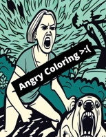 Angry Coloring: Angry People Screaming relaxing and funny B0C1HXTVD2 Book Cover