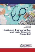 Studies on drug use pattern and cost efficiency in Bangladesh 3659664928 Book Cover