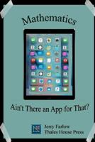 Mathematics: Ain't There an App for That? 1540764257 Book Cover