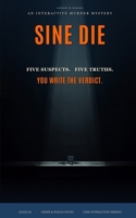 Sine Die: An Interactive Murder Mystery — One Body, Five True Endings (Ale[X] M. - [The Interactive Series]) B0H71CHNVR Book Cover