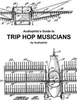 Audiophile's Guide to Trip Hop Musicians 1329632338 Book Cover