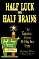 Half Luck and Half Brains: The Kemmons Wilson, Holiday Inn Story 1571025065 Book Cover