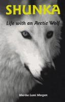 Shunka: Life With an Arctic Wolf 1880158094 Book Cover