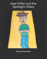 Kyle Fritter and the Spotlight Jitters 1723821888 Book Cover