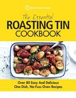 The Essential Roasting Tin Cookbook: Over 80 Easy and Delicious One Dish, No-Fuss Oven Recipes 1911492284 Book Cover