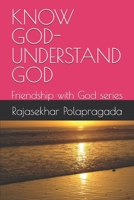 KNOW GOD- UNDERSTAND GOD: Friendship with God series B0CJBG4RQ6 Book Cover
