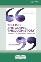 Telling the Gospel Through Story: Evangelism That Keeps Hearers Wanting More (16pt Large Print Format) 0369371518 Book Cover