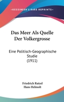 Das Meer ALS Quelle Der V�lkergr�sse: Eine Politisch-Geographische Studie (Classic Reprint) 1019025794 Book Cover