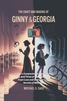 THE CRAFT AND MAKING OF GINNY & GEORGIA: A Fan’s Companion to Seasons One, Two, and Three of the Hit Dramedy: From Love and Betrayal to the Secrets of Wellsbury B0FBLCDMNY Book Cover