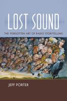 Lost Sound: The Forgotten Art of Radio Storytelling 1469627779 Book Cover