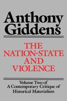 The Nation-State and Violence: Volume 2 of 'A Contemporary Critique of Historical Materialism' (Contemporary Critique of Historical Materialism, Vol 2) 0520060393 Book Cover