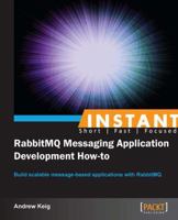 Instant RabbitMQ Messaging Application Development How-to 1782165746 Book Cover