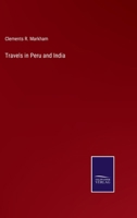 Travels in Peru and India, While Superintending the Collection of Chinchona Plants and Seeds in South America, and Their Introduction Into India 1019152354 Book Cover