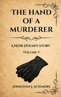 The Hand of a Murderer: A Noir Holmes Story Volume Five B0GMC7S9V7 Book Cover