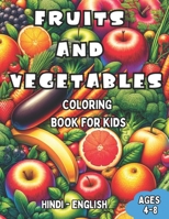 Hindi - English Fruits and Vegetables Coloring Book for Kids Ages 4-8: Bilingual Coloring Book with English Translations | Color and Learn Hindi For ... Books for Children (English-Hindi)) B0CQH48Z8H Book Cover