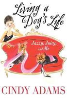 Living a Dog's Life, Jazzy, Juicy, and Me 0312323778 Book Cover